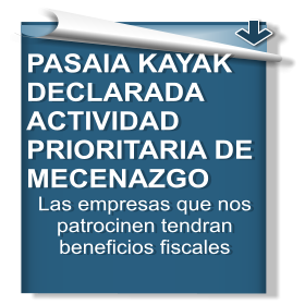 PASAIA KAYAK DECLARADA ACTIVIDAD PRIORITARIA DE MECENAZGO Las empresas que nos patrocinen tendran beneficios fiscales