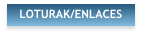 LOTURAK/ENLACES